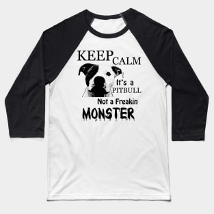 keep calm its a pitbull not a freakin monster Baseball T-Shirt